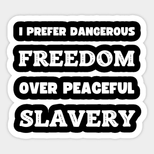 I Prefer Dangerous freedom Over Peaceful Slavery Sticker